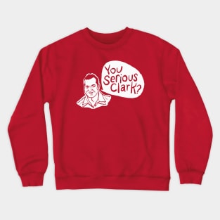 You Serious Clark - Christmas Vacation Quote Crewneck Sweatshirt